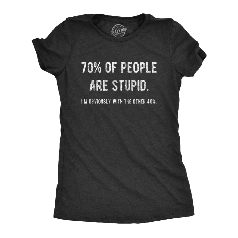 Distressed Women T Shirt with a Laid - Back Aesthetic70% Of People Are Stupid I'm Obviously The Other 40% Women's T Shirt