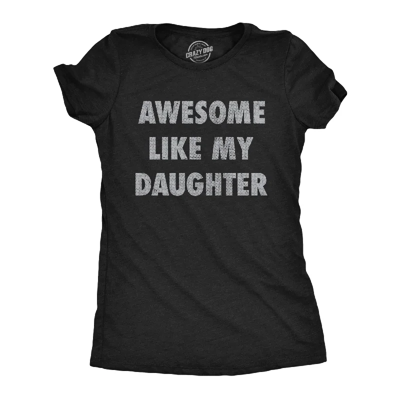 Pocketed Women T Shirt for Added FunctionalityAwesome Like My Daughter Women's T Shirt