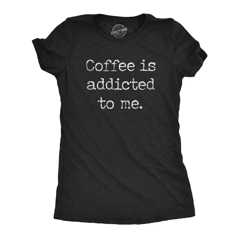 Floral Print Women T Shirt for a Feminine TouchCoffee Is Addicted To Me Women's T Shirt