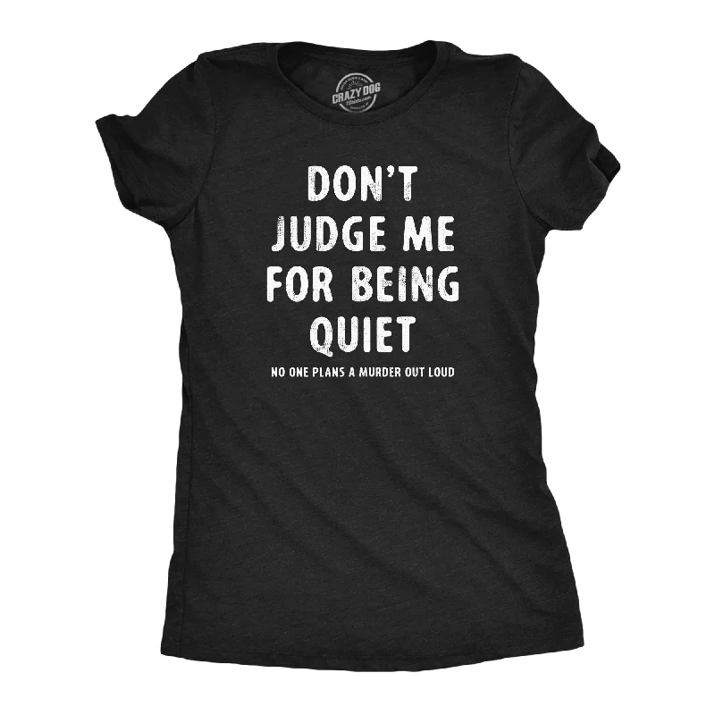 Sheer Women T Shirt for a Stylish and Alluring LookDont Judge Me For Being Quiet Women's T Shirt