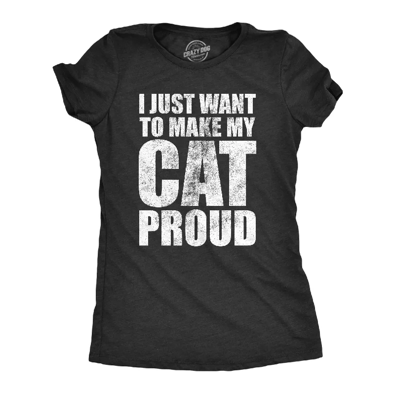 Moisture - Wicking Women T Shirt for Active LifestylesI Just Want To Make My Cat Proud Women's T Shirt