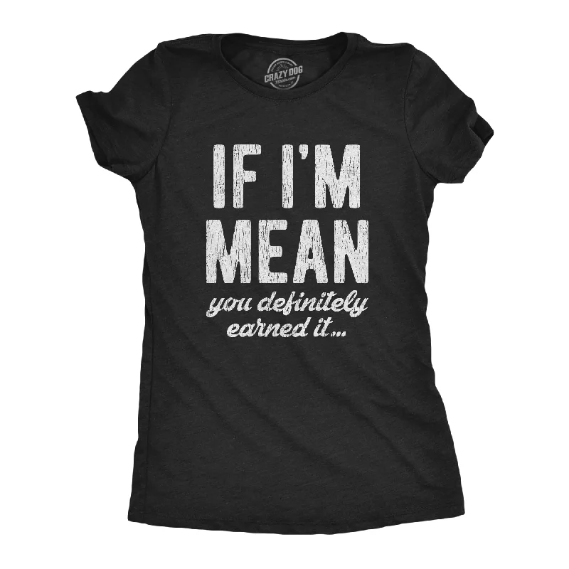 Pocketed Women T Shirt for Added FunctionalityIf I'm Mean You Definitely Earned It Women's T Shirt