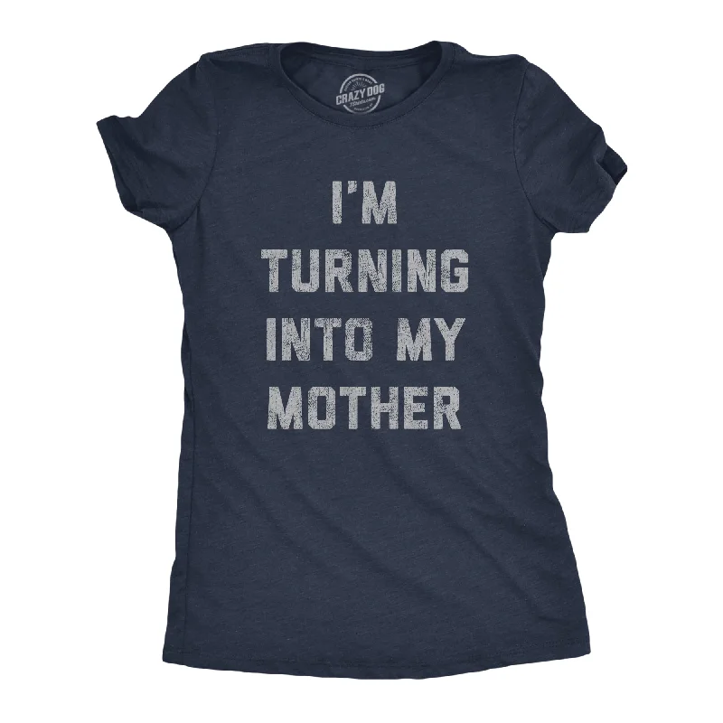 Distressed Women T Shirt with a Laid - Back AestheticI'm Turning Into My Mother Women's T Shirt