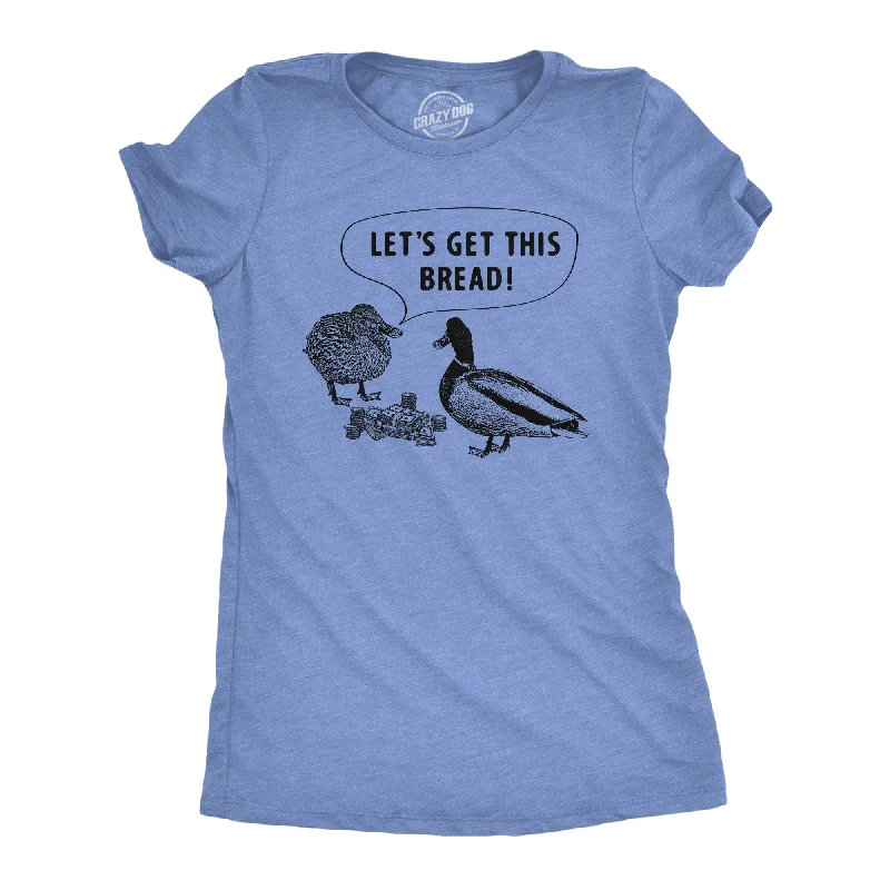 Organic Cotton Women T Shirt for Eco - Conscious WearersLets Get This Bread Women's T Shirt