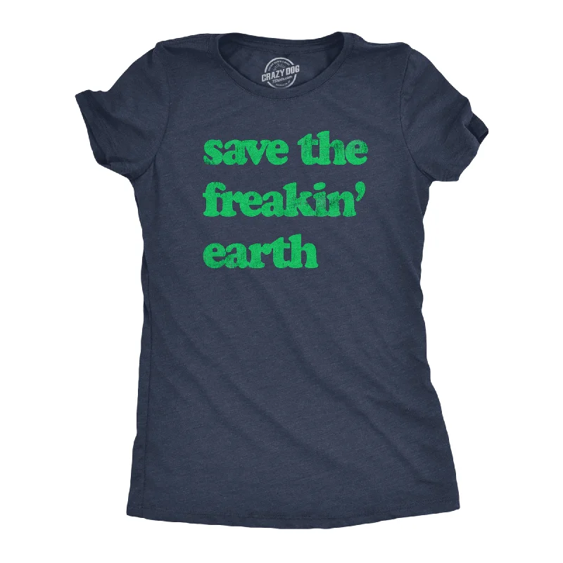 Distressed Women T Shirt with a Laid - Back AestheticSave The Freakin Earth Women's T Shirt