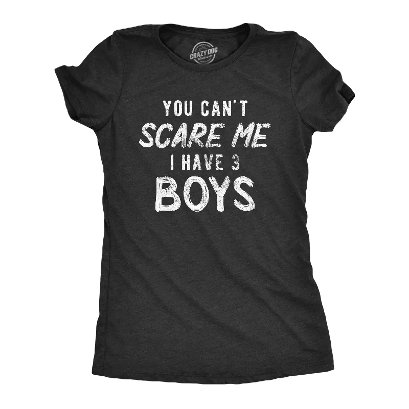 Sheer Women T Shirt for a Stylish and Alluring LookYou Can't Scare Me I Have Three Boys Women's T Shirt