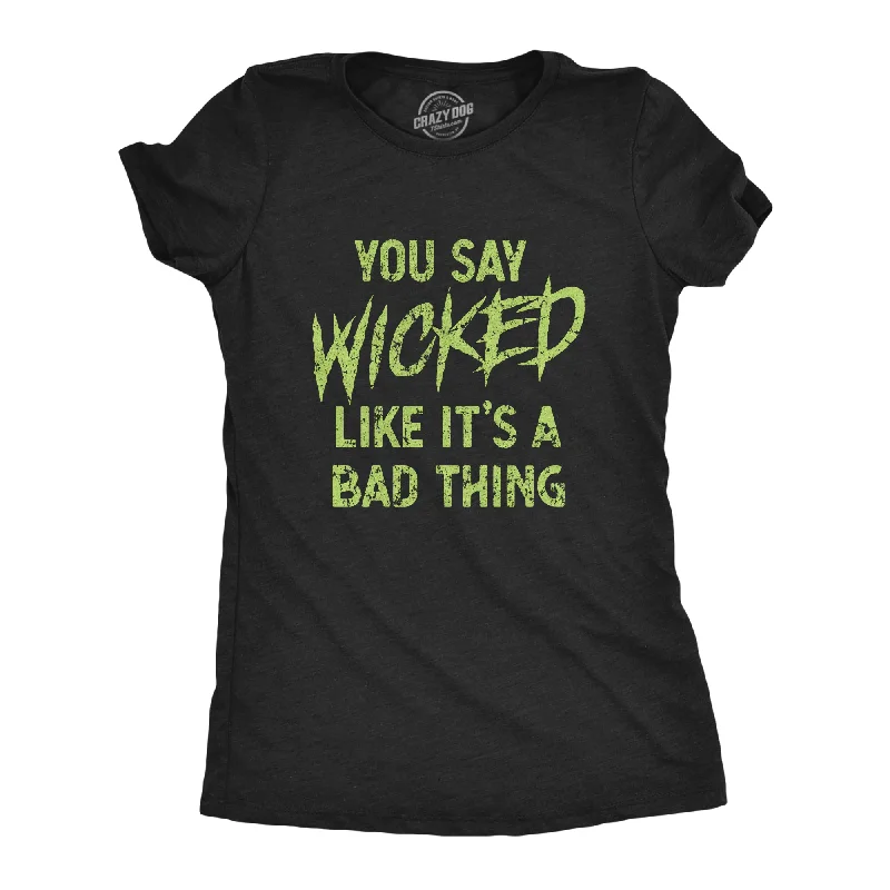 V - Neck Women T Shirt to Enhance the NecklineYou Say Wicked Like It's A Bad Thing Women's T Shirt